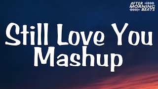 Still Love You Mashup - Aftermorning Beats | Chillout Mashup | Morning Chillout  Best Felling mashup