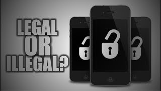 Is Cell Phone Unlocking Legal or Illegal?