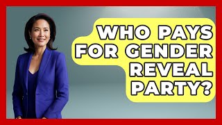 Who Pays For Gender Reveal Party? - Gender Equality Network