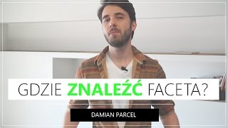 GDZIE ZNALEŹĆ FACETA? Damian Parcel