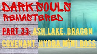 Dark Souls Remastered | Part 33 | Ashen Lake - Hydra mini boss, Ancient Dragon covenant