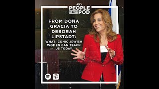 From Doña Gracia to Deborah Lipstadt: What Iconic Jewish Women Can Teach Us Today