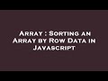 Array : Sorting an Array by Row Data in Javascript