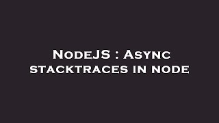 NodeJS : Async stacktraces in node