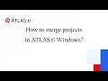 How to merge projects in ATLAS.ti Windows