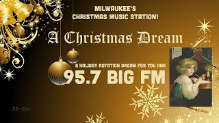 95.7 BIG FM – A Christmas Dream – Milwaukee’s Christmas Music Station! (IHeartRadio - WRIT)
