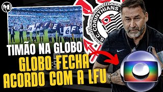 🚨 URGENTE: GLOBO FECHA ACORDO COM A LFU PARA TRANSMITIR OS JOGOS DO CORINTHIANS