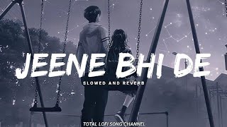 Jeene Bhi De Duniya Hume [ Slowed And Reverb | Yaseer Desai Song | Sad Song |Total Lofi Song Channel