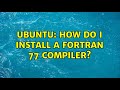 Ubuntu: How do I install a Fortran 77 compiler?