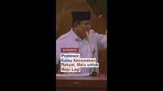 Prabowo: kalau kecewakan rakyat, malu untuk maju lagi