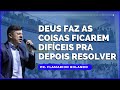 PR. FLAMARION ROLANDO //  DEUS FAZ AS COISAS FICAREM DIFÍCEIS PRA DEPOIS RESOLVER