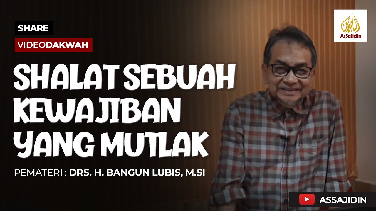 ASSAJIDIN TV - Shalat Sebuah Kewajiban Yang Mutlak - Drs H. Bangun ...