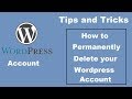 How to Permanently Delete your WordPress Account - Tips and Tricks