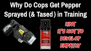 Why Do Cops Get Pepper Sprayed and Tased in Training (And why maybe you should also)