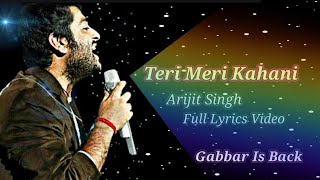 Teri Meri Kahani lyrics-Arijit Singh|Gabbar Is Back | Akshay Kumar & Kareena Kapoor |Chirantan Bhatt