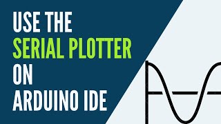 Arduino - How to Use the Serial Plotter on Arduino IDE