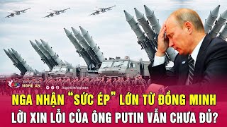 Điểm nóng thế giới: Nga nhận “sức ép” lớn từ đồng minh, lời xin lỗi của ông Putin vẫn chưa đủ?