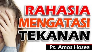 RAHASIA MENGATASI TEKANAN HIDUP | Pdt. Amos Hosea