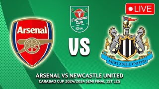 🔴 ARSENAL VS NEWCASTLE UNITED SEMI FINAL CARABAO CUP 2024/2025 PREVIEW, LIVE TODAY