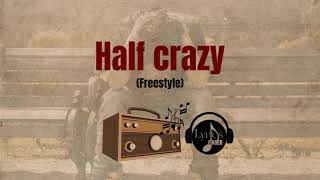 Half Crazy - Freestyle (Lyrics)