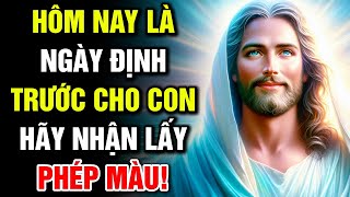 🔴 HÔM NAY LÀ NGÀY ĐỊNH TRƯỚC CHO CON – HÃY NHẬN LẤY PHÉP MÀU! | Lời Chúa Hôm Nay