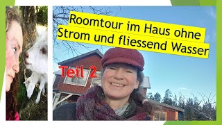 Ohne Strom und fliessend Wasser house tour 2