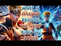 What If Naruto Become The Next King of Games ?