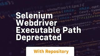 selenium webdriver executable path deprecated
