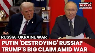 Trump's Big Charge, Says Putin 'Destroying' Russia | What’s Next for Russia-Ukraine War?