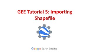 Google Earth Engine Tutorial 5: How to Import Shapefile into GEE