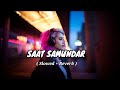 SAAT SAMUNDAR NEW SONG ( Slowed + Reverb ) lofi song Hindi