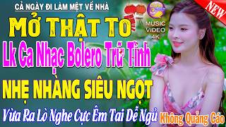 LK Nhạc Trữ Tình Bolero KHÔNG QUẢNG CÁO Cả Xóm Phê -TUYỆT PHẨM Bolero Sến Xưa Ngọt Ngào TOÀN BÀI HAY