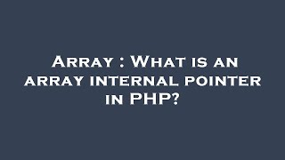 Array : What is an array internal pointer in PHP?