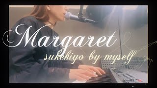 Margaret / sukekiyo by myself  〜弾き語り〜歌ってみた〜♪