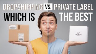 Dropshipping vs. Private Label: Which Model is Best for You?