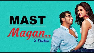 Mast Magan (Full Song) Arijit Singh | 2 States | Lyrics | Arjun Kapoor, Alia Bhatt | Bollywood Songs