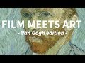 FILM MEETS ART | Van Gogh Edition