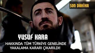 SON DAKİKA! Yusuf Kara Hakkında Tüm Türkiye Genelinde Yakalama Kararı Çıkarıldı!