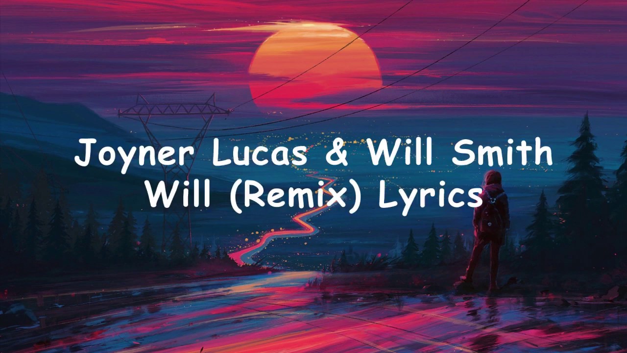 Joyner Lucas & Will Smith – Will Remix Lyrics - YouTube