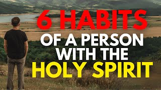 6 Habits Of A Person With The Holy Spirit (This May Surprise You) | Christian Motivation