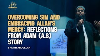 Overcoming Sin and Embracing Allah’s Mercy: Reflections from Adam’s Story | Sheikh Abdullah