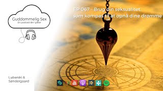 Guddommelig Sex - EP 067 -  Brug din seksualitet, som kompas til at opnå dine drømme