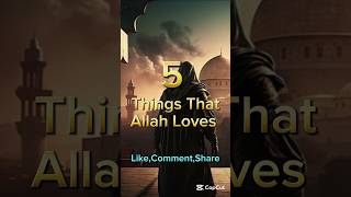 5 Things That Allah Loves #islam #islamic