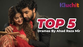 Top 5 Dramas By Ahad Raza Mir