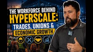 The Workforce Behind Hyperscale: Trades, Unions & Economic Growth