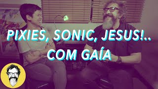 PIXIES, SONIC, JESUS!.. COM GAÍA | MUSIC THUNDER VISION