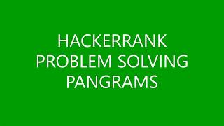 PANGRAMS | PROBLEM SOLVING | HACKERRANK
