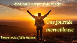 Une journée merveilleuse - Méditation du matin avec Joëlle Maurel