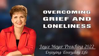 JOYCE MEYER PREACHING 2022 - Overcoming Grief and Loneliness - ENJOYING EVERYDAY LIFE