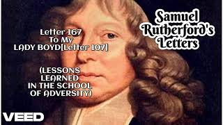 Samuel Rutherford's Letters - To My LADY BOYD [Letter 107] (LESSONS LEARNED IN THE....) - Letter 167